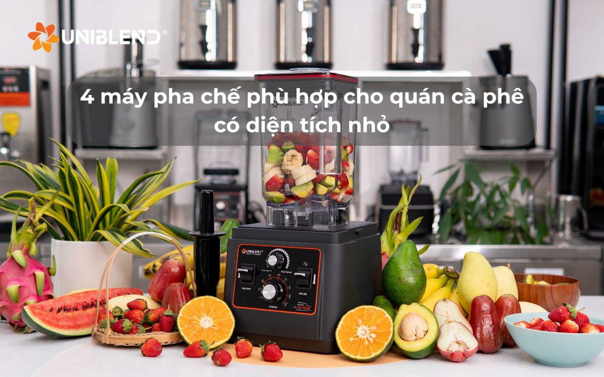 4 máy pha chế phù hợp cho quán cà phê có diện tích nhỏ