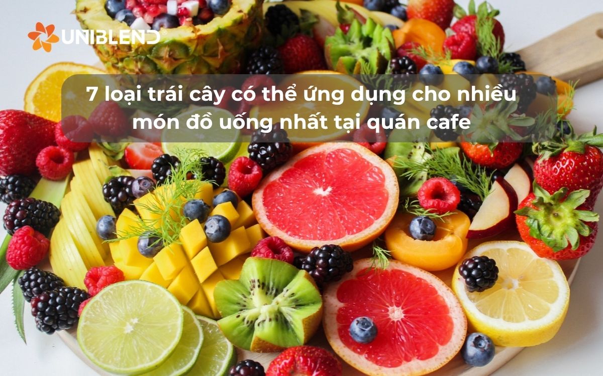 7 loại trái cây có thể ứng dụng được cho nhiều món đồ uống nhất tại quán cafe