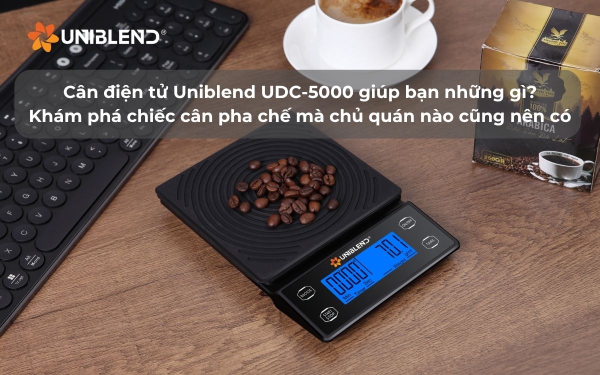 Cân điện tử Uniblend UDC-5000 giúp bạn những gì? Khám phá chiếc cân pha chế mà chủ quán nào cũng nên có