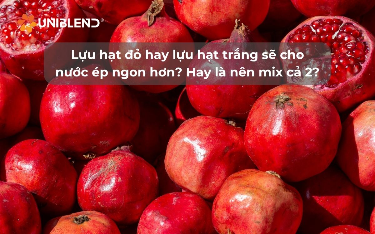 Lựu hạt đỏ hay lựu hạt trắng sẽ cho nước ép ngon hơn? Hay là nên mix cả 2?