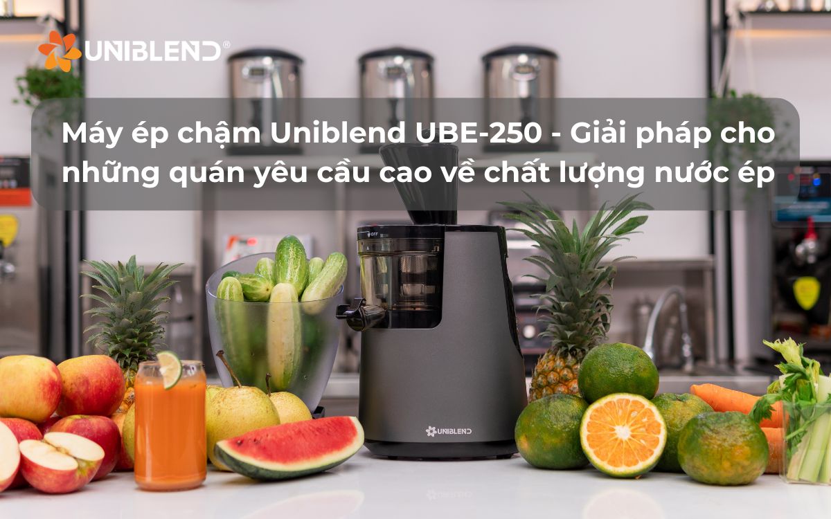 Máy ép chậm Uniblend UBE-250 - Giải pháp cho những quán yêu cầu cao về chất lượng nước ép