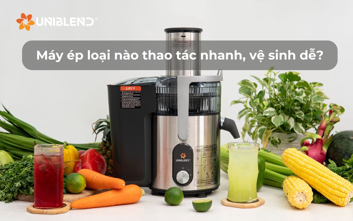 Máy ép loại nào thao tác nhanh, vệ sinh dễ?