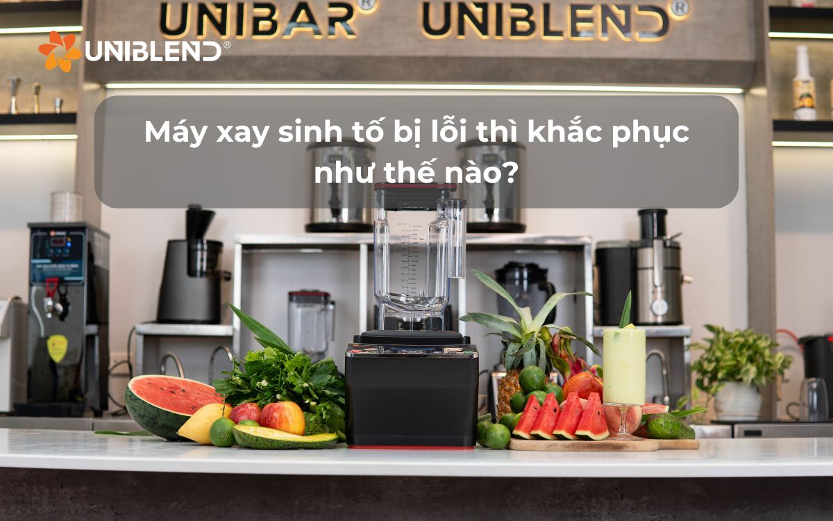 Máy xay sinh tố bị lỗi thì khắc phục như thế nào?