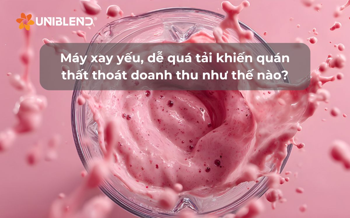 Máy xay yếu, dễ quá tải khiến quán thất thoát doanh thu như thế nào?