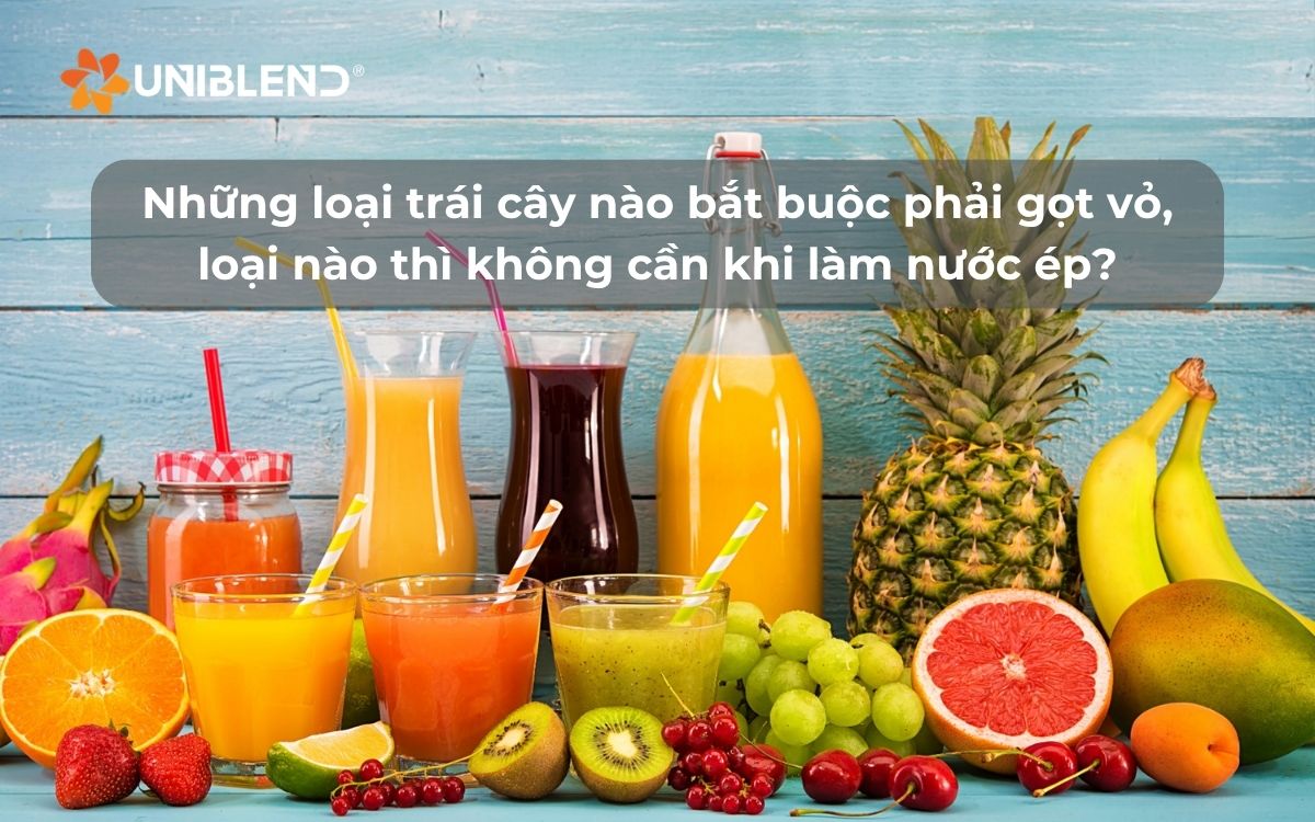 Những loại trái cây nào bắt buộc phải gọt vỏ, loại nào thì không cần khi làm nước ép?
