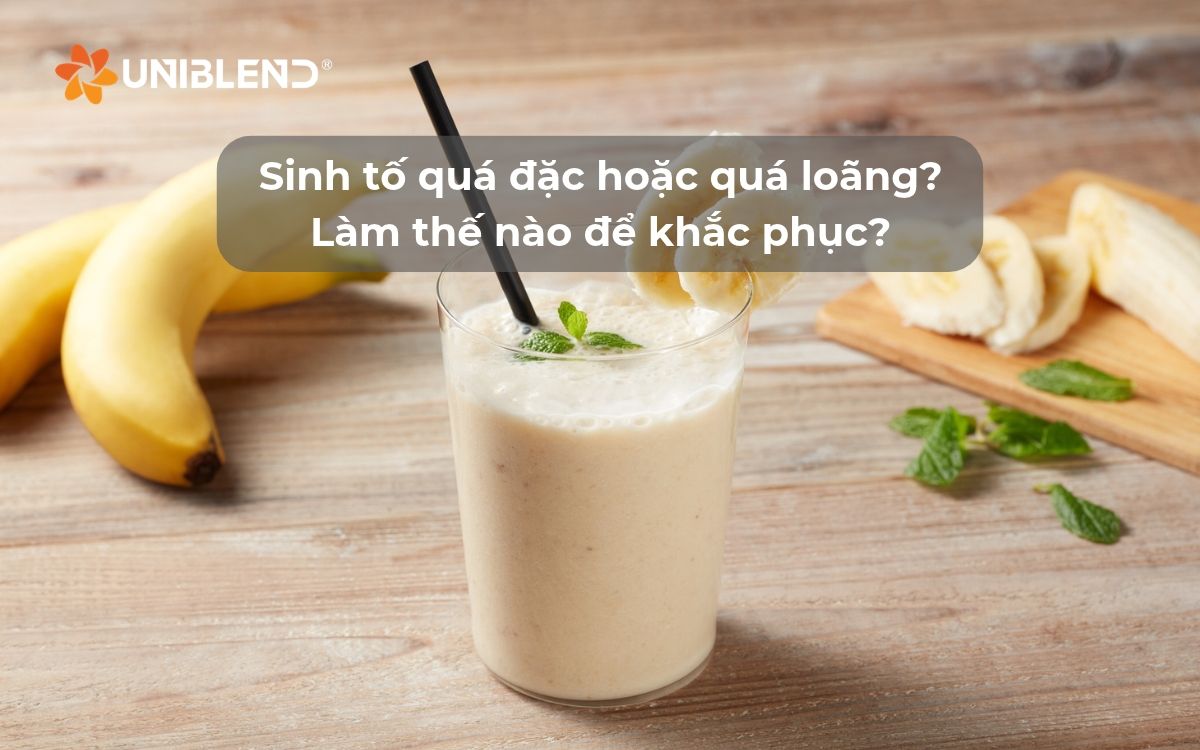 Sinh tố quá đặc hoặc quá loãng? Làm thế nào để khắc phục?