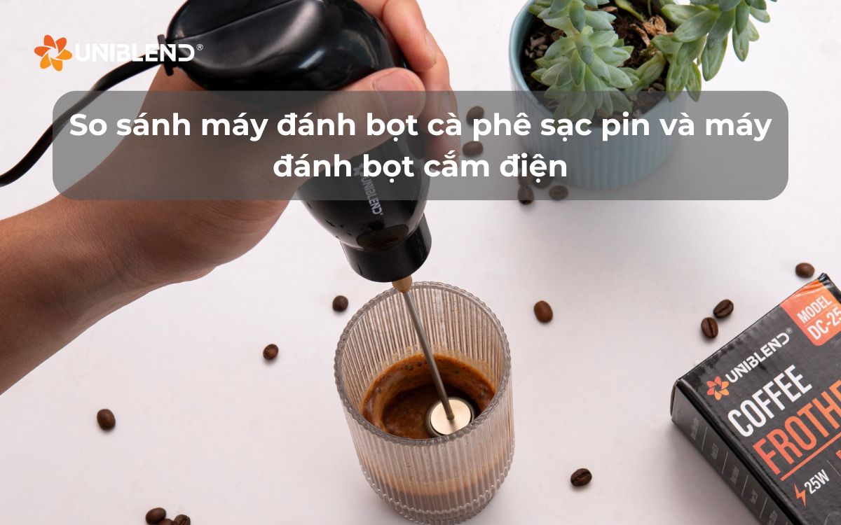 So sánh máy đánh bọt cà phê sạc pin và cắm điện
