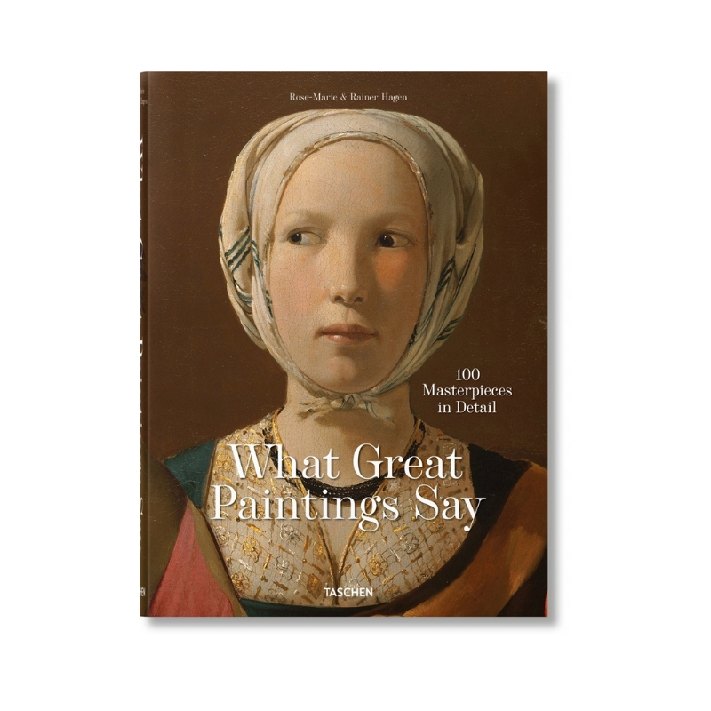 What Great Paintings Say. 100 Masterpieces in Detail