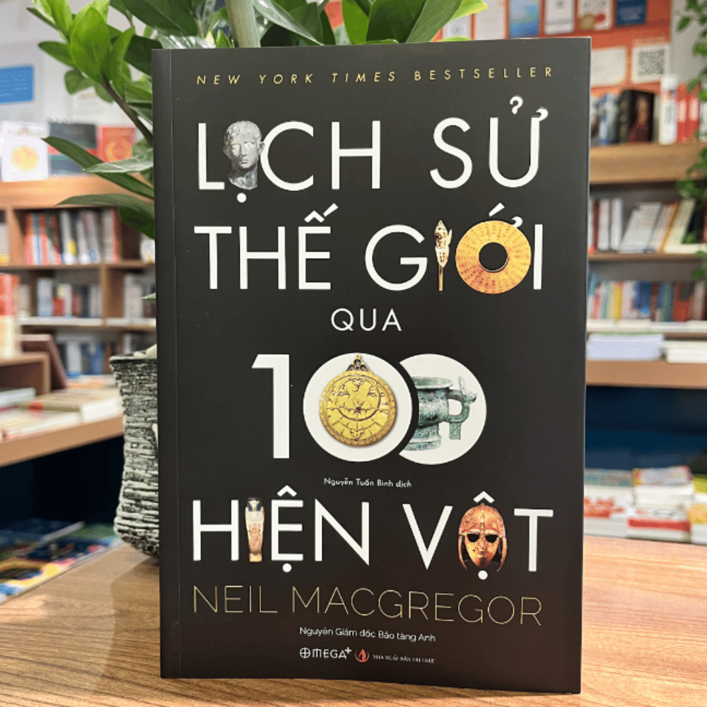 Lịch Sử Thế Giới Qua 100 Hiện Vật (by Neil MacGregor - Omega Plus)