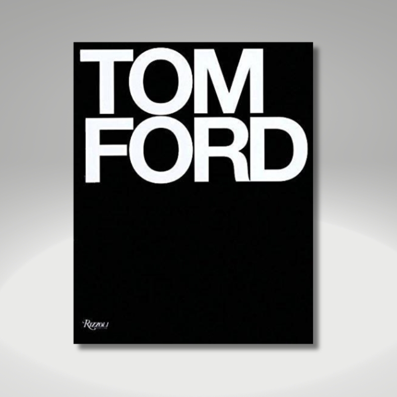 Tom Ford. Book by Tom Ford, Anna Wintour (Foreword by), Graydon Carter (Introduction), Bridget Foley.