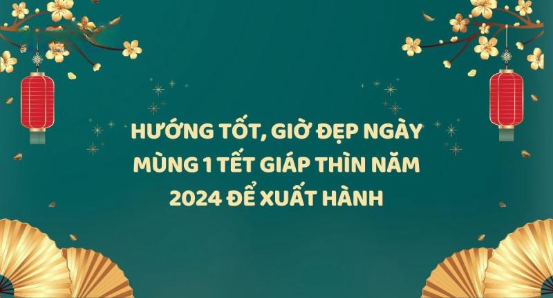 Giờ Đẹp Ngày Mùng 1 Tết 2024 - Khởi Đầu May Mắn Cho Năm Mới