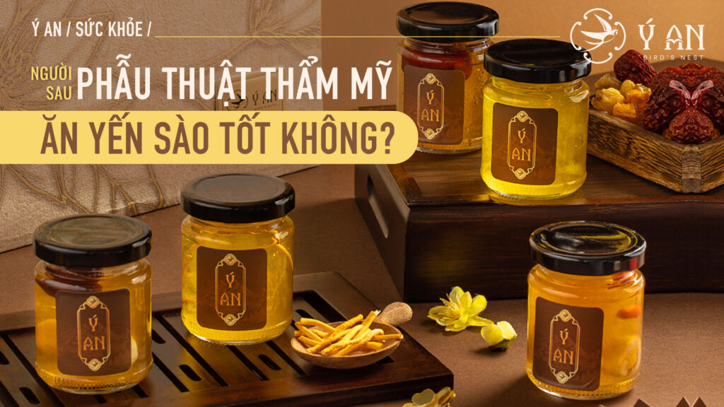 Người Sau Phẫu Thuật Thẩm Mỹ Ăn Yến Tốt Không?