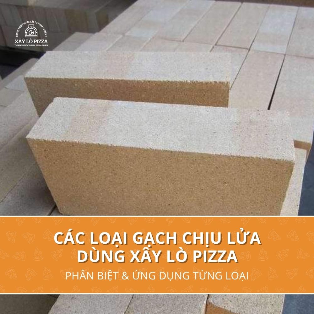 Các Loại Gạch Chịu Lửa Dùng Xây Lò Pizza - Phân Biệt & Ứng Dụng Từng Loại