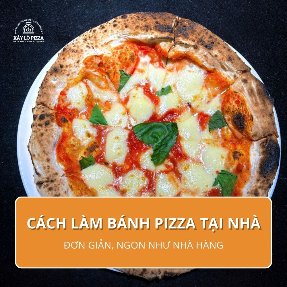 Cách Làm Bánh Pizza Tại Nhà Đơn Giản, Ngon Như Nhà Hàng