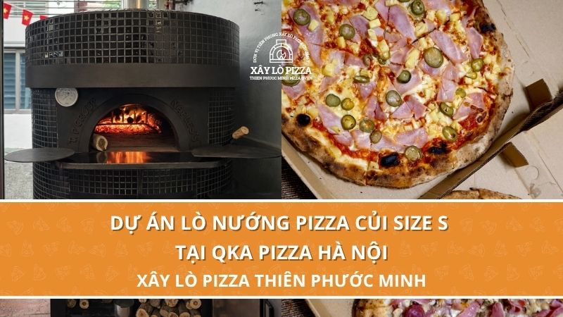 Dự Án Lò Nướng Pizza Củi Tại QKA Pizza Hà Nội | Thiên Phước Minh