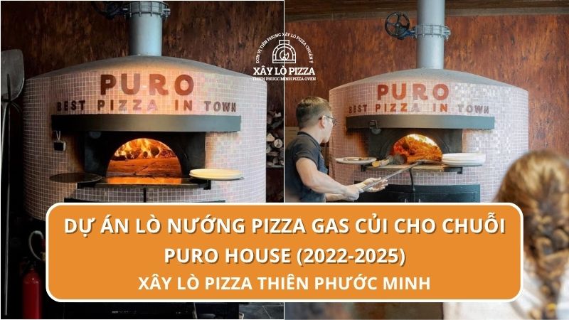 Dự án Lò Nướng Pizza Gas Củi Cho Chuỗi Puro House (2022-2025)