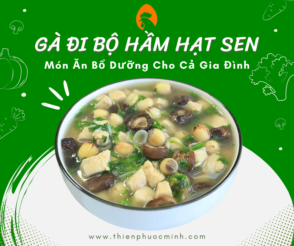 Gà Đi Bộ Hầm Hạt Sen - Món Ăn Bổ Dưỡng Cho Cả Gia Đình