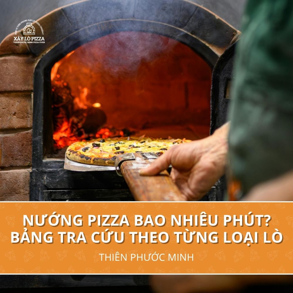 Nướng Pizza Bao Nhiêu Phút? Bảng Tra Cứu Theo Từng Loại Lò