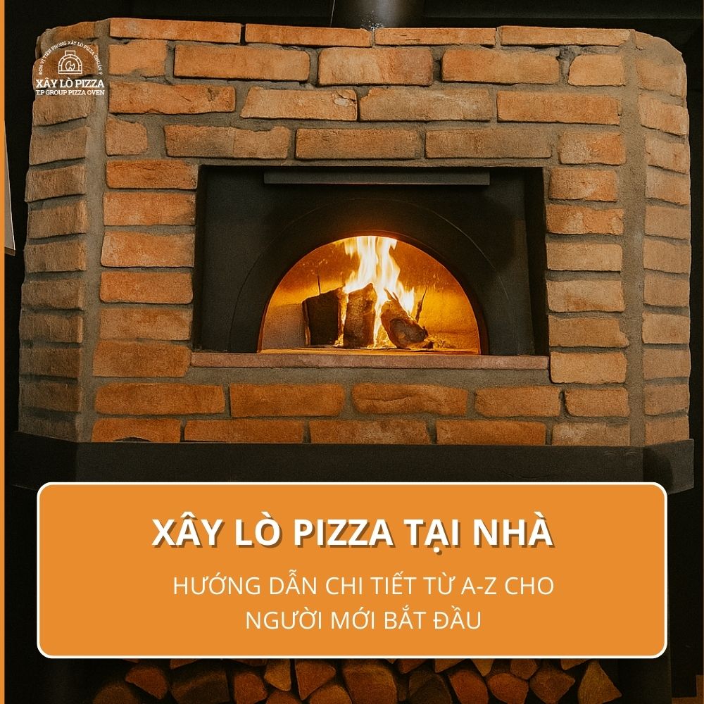 Xây Lò Pizza Tại Nhà: Hướng Dẫn Chi Tiết Từ A-Z Cho Người Mới Bắt Đầu