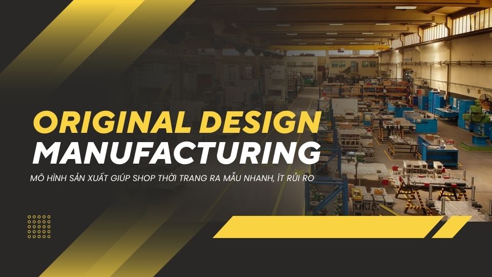ODM - Mô hình sản xuất giúp shop thời trang ra mẫu nhanh, ít rủi ro