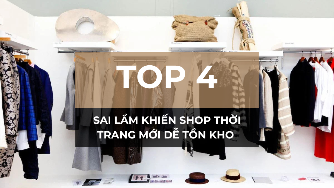 Phân tích 4 sai lầm khiến shop thời trang mới dễ tồn kho ngay từ đầu