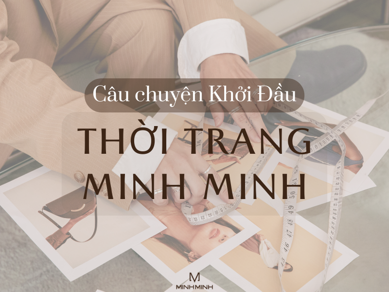 Câu Chuyện Khởi Đầu Của Thời Trang Minh Minh