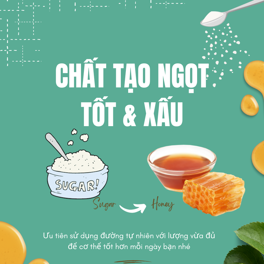 CÁC CHẤT TẠO NGỌT TỐT & XẤU