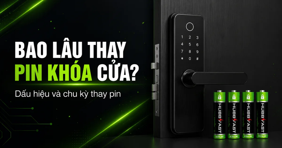 Bao Lâu Thay Pin Khóa Cửa Một Lần? Dấu Hiệu Cần Thay Pin 2026