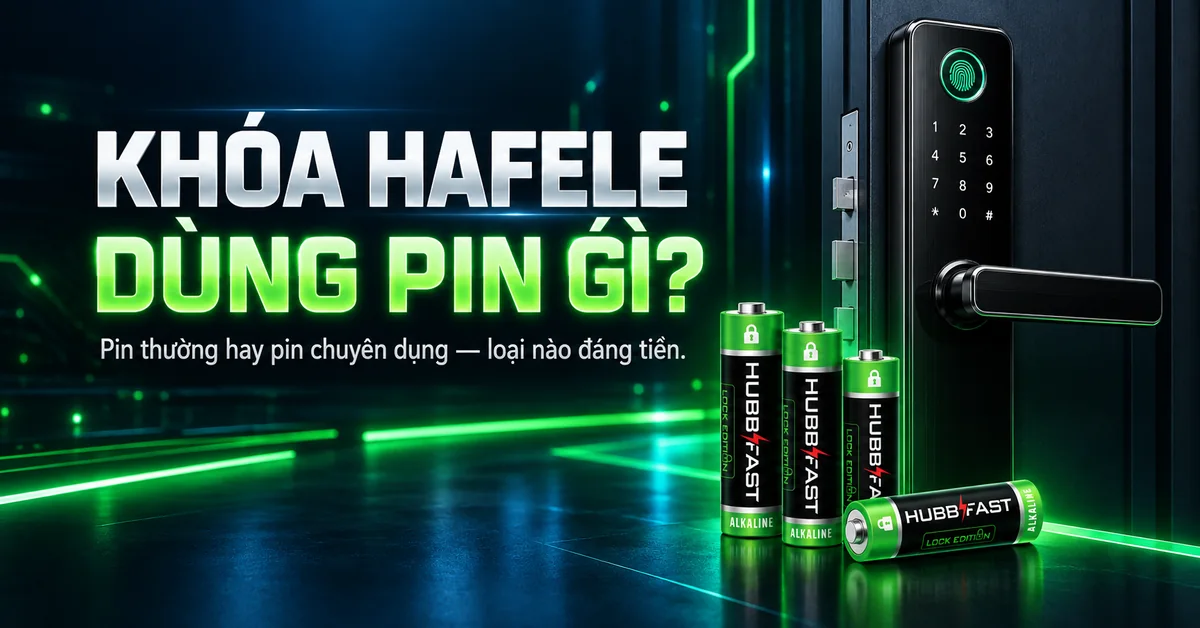 Pin Thường Hay Pin Chuyên Dụng Cho Khóa Hafele — Loại Nào Đáng Tiền?