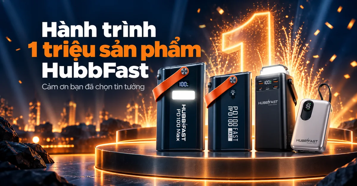 Hành trình 1 triệu viên pin HubbFast đến tay người Việt: Cảm ơn bạn đã chọn Tin tưởng