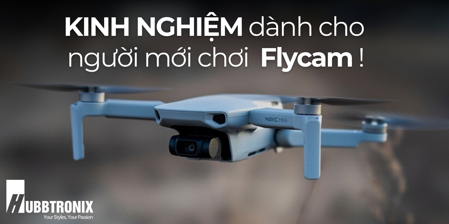 Kinh Nghiệm Dành Cho Người Mới Bắt Đầu Sử Dụng Flycam