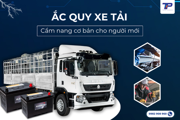 Bình Ắc Quy Xe Tải: Cẩm Nang Cơ Bản Cho Người Mới