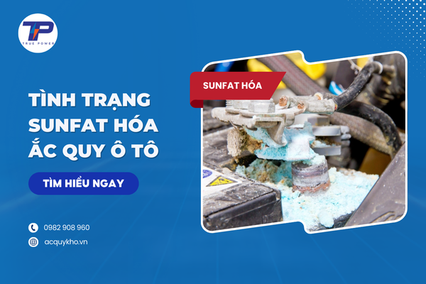 Bình ắc quy bị sunfat hóa Nguyên nhân và cách khắc phục tình trạng này