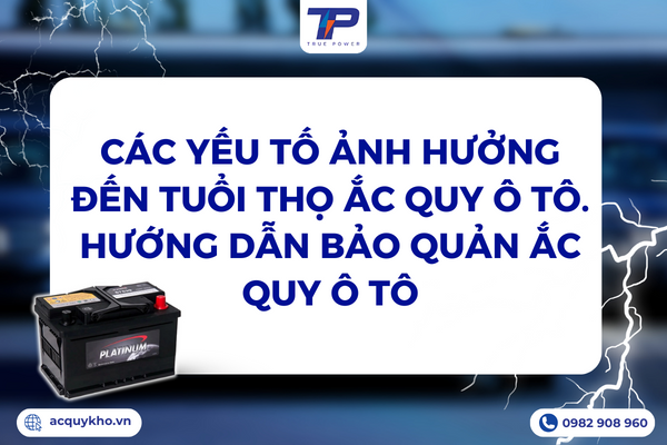 Các yếu tố ảnh hưởng đến tuổi thọ ắc quy ô tô. Hướng dẫn bảo quản ắc quy ô tô