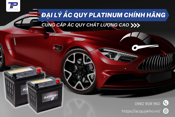 Đại lý ắc quy Platinum chính hãng - Cung cấp ắc quy chất lượng cao