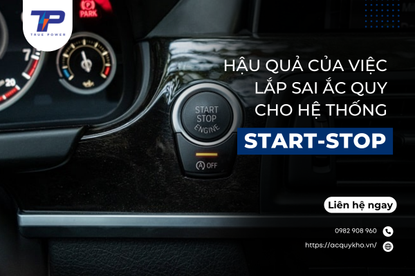 Hậu quả của việc lắp sai ắc quy cho hệ thống khởi động-dừng (Start-Stop)