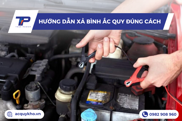 Hướng dẫn xả bình ắc quy đúng cách