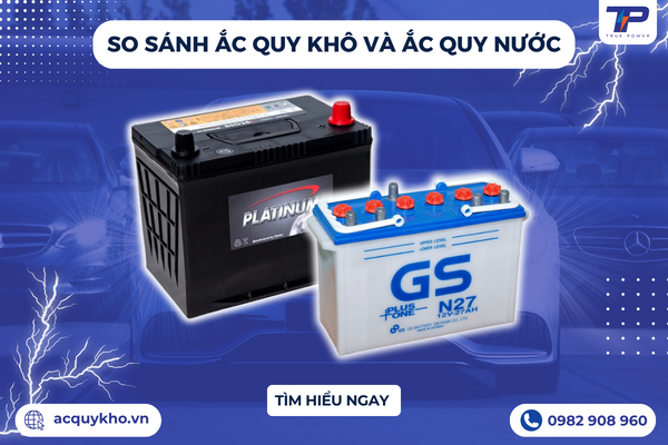 So Sánh Ắc Quy Khô Và Ắc Quy Nước