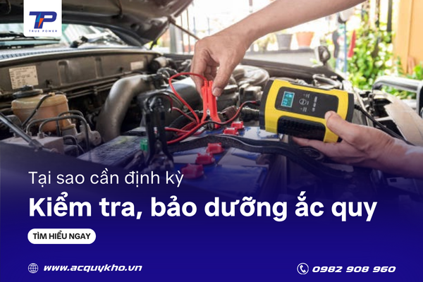 Tại sao việc kiểm tra, bảo dưỡng ắc quy lại quan trọng?