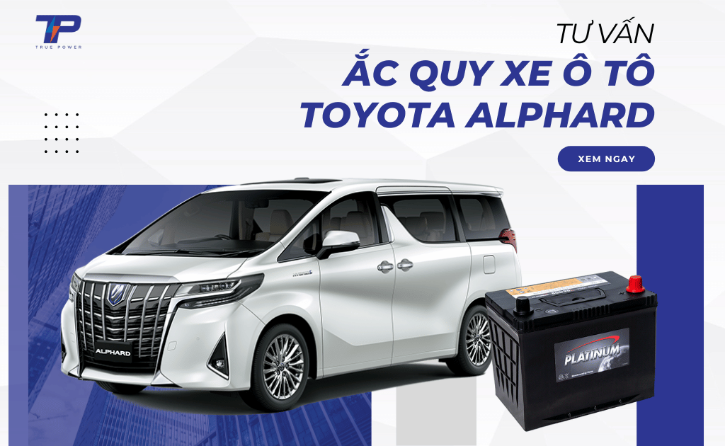 Tư vấn ắc quy xe Land Alphard: Bảng giá và thông số kỹ thuật
