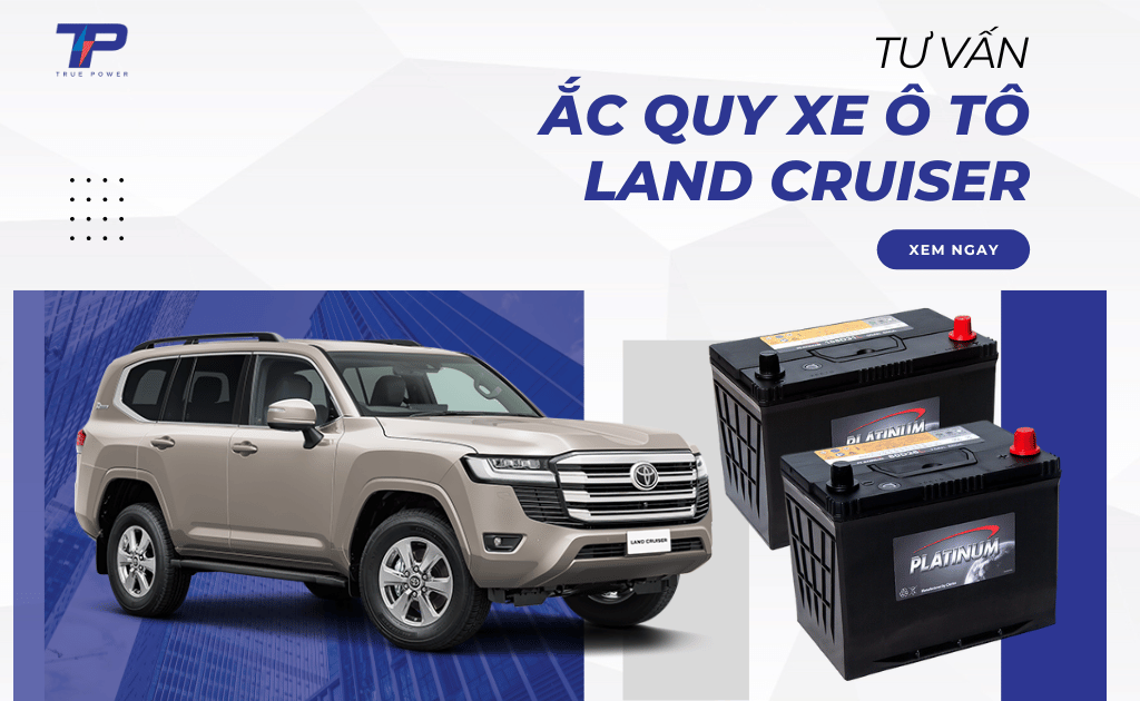 Tư vấn ắc quy xe Land Cruiser: Bảng giá và thông số kỹ thuật