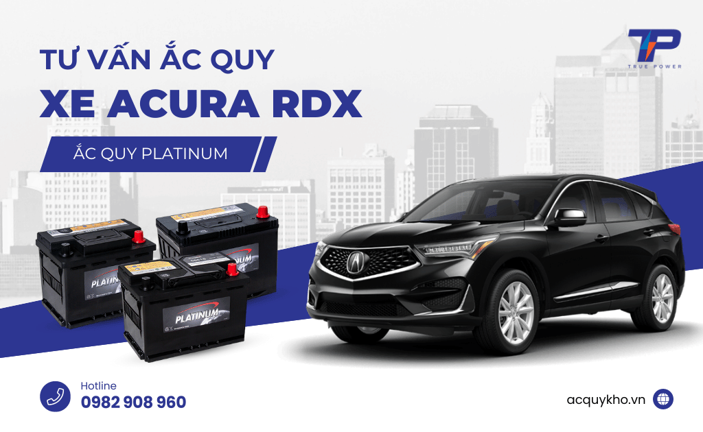 Tư vấn ắc quy xe Acura RDX: Bảng giá và thông số kỹ thuật