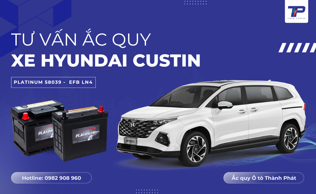 Tư vấn ắc quy xe Hyundai Custin: Bảng giá và thông số kỹ thuật
