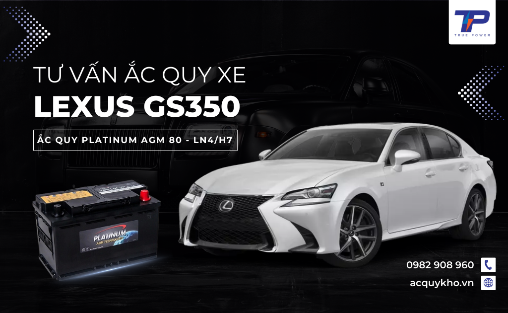 Tư vấn ắc quy xe Lexus GS350: Bảng giá và thông số kỹ thuật