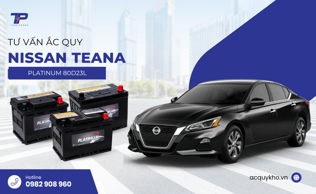 Tư vấn ắc quy xe Nissan Teana: Bảng giá và thông số kỹ thuật