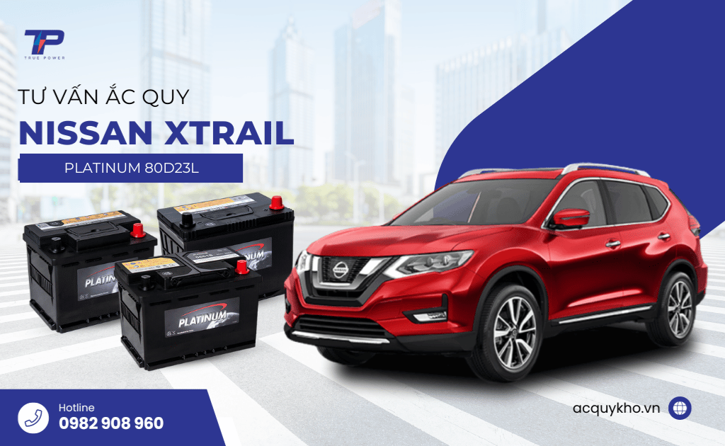 Tư vấn ắc quy xe Nissan X-Trail: Bảng giá và thông số kỹ thuật