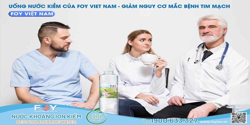 UỐNG NƯỚC ION KIỀM CỦA FOY VIET NAM - GIẢM NGUY CƠ MẮC BỆNH TIM MẠCH
