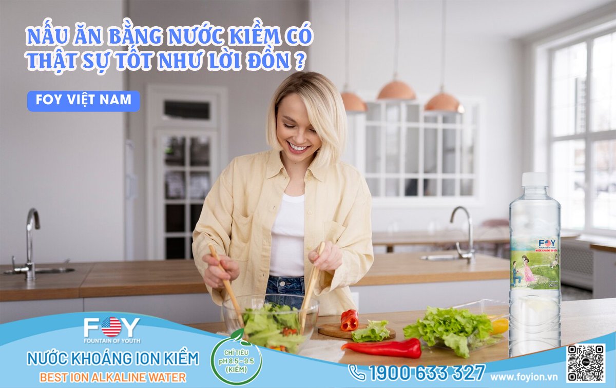 NẤU ĂN BẰNG NƯỚC KIỀM CÓ THẬT SỰ TỐT NHƯ LỜI ĐỒN