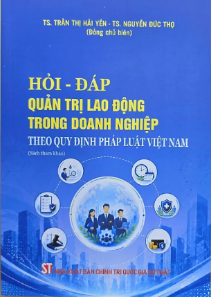Hỏi - đáp: Quản trị lao động trong doanh nghiệp theo quy định pháp luật Việt Nam
