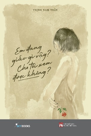 Sách Em Đang Giấu Gì Vậy? Cho Tôi Xem Được Không?  (Tái Bản 2023) - Trịnh Nam Trân